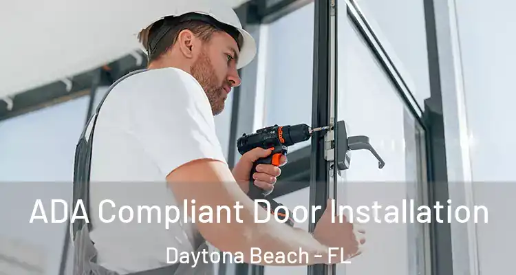  ADA Compliant Door Installation Daytona Beach - FL