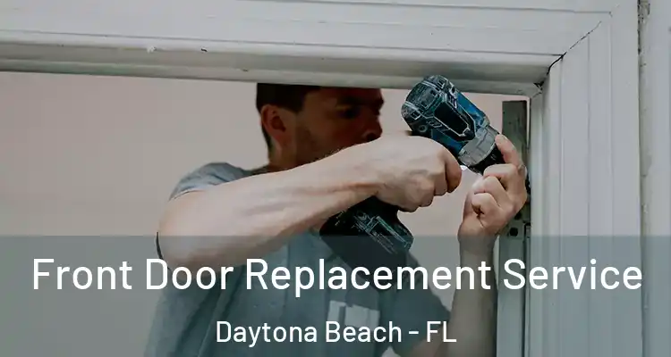  Front Door Replacement Service Daytona Beach - FL