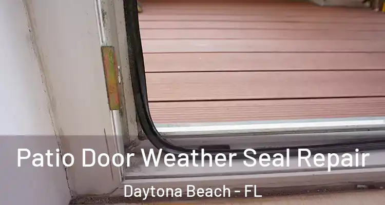  Patio Door Weather Seal Repair Daytona Beach - FL