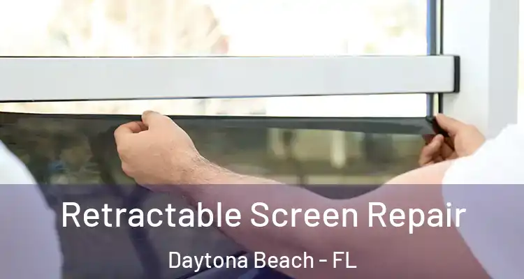  Retractable Screen Repair Daytona Beach - FL