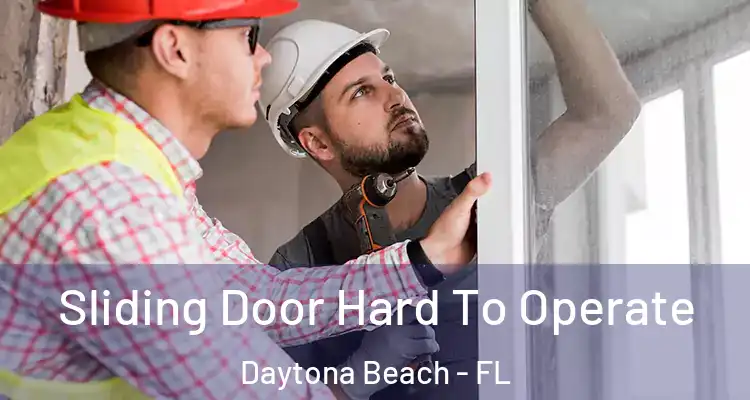  Sliding Door Hard To Operate Daytona Beach - FL