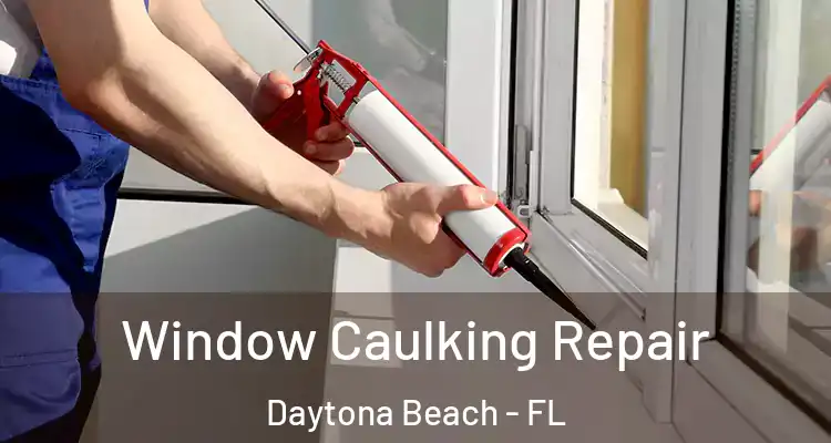  Window Caulking Repair Daytona Beach - FL
