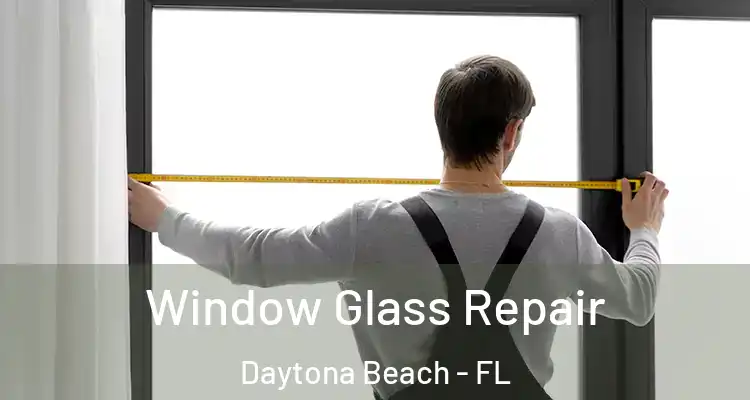  Window Glass Repair Daytona Beach - FL